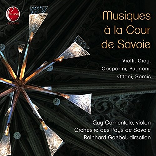Reinhard Goebel; Orchestre Des - Musiques a la cour de Savoie: Battista Viotti; Giovanni Antonio Giay; Francesco Gasparini; Gaetano Pugnani; Giovanni Battista Somis; Bernardo Ottani [CD]