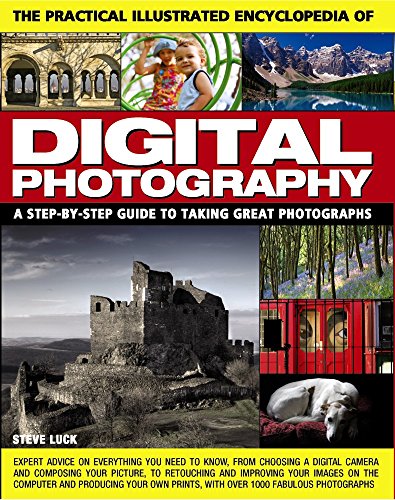 The Practical Illustrated Encyclopedia of Digital Photography: A Step-by-Step Guide to Taking Great Photographs