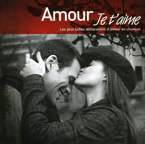Amour Je T'aime - Amour Je T'aime Les Plus Belles Declarations D'amour En Chanson [CD]