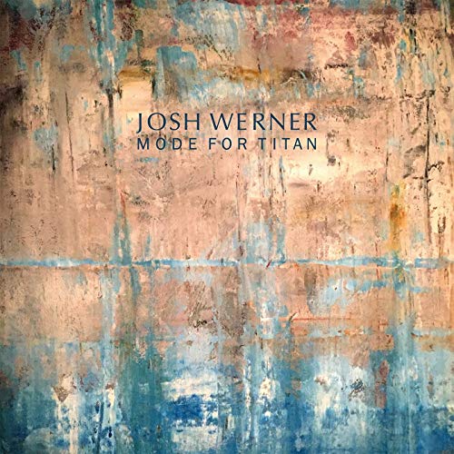 The image is an album cover. #### Alt text: "Album cover with abstract blue and beige background, featuring 'JOSH WERNER MODE FOR TITAN' text."