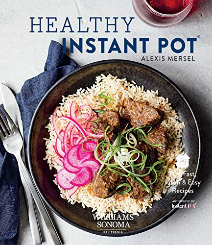 Healthy Instant Pot: 70+ Fast, Fresh, and Easy Recipes
