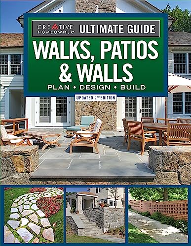 Ultimate Guide Walks, Walls & Patios, Updated 2nd Edition: Plan, Design, Build (Creative Homeowner) Step-by-Step DIY Instructions with 500 Photos - Brick, Mortar, Concrete, Flagstone, and Tile