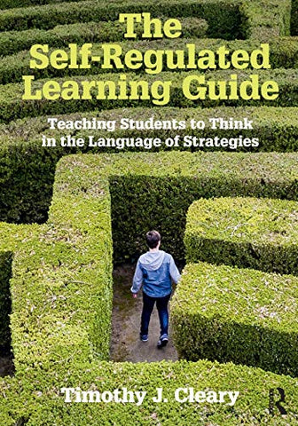 The Self-Regulated Learning Guide: Teaching Students to Think in the Language of Strategies