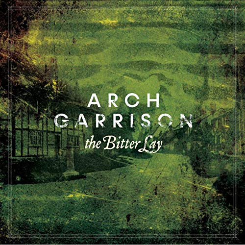 Album cover for "The Bitter Lay" by Arch Garrison, featuring a grungy green landscape background.