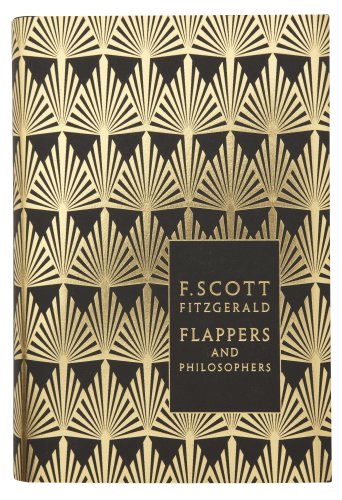 Flappers and Philosophers: The Collected Short Stories of F. Scott Fitzgerald: Scott F. Fitzgerald (Penguin F Scott Fitzgerald Hardback Collection)