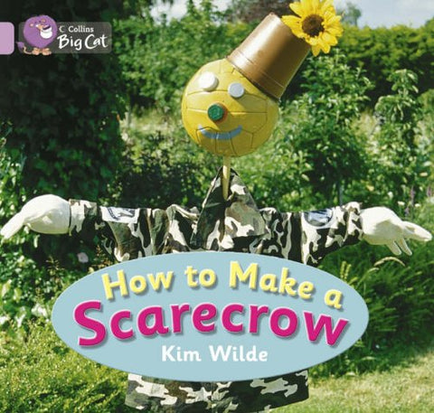 How To Make a Scarecrow: This wordless instruction text by celebrity gardener Kim Wilde shows how to make a scarecrow. (Collins Big Cat): Band 00/Lilac