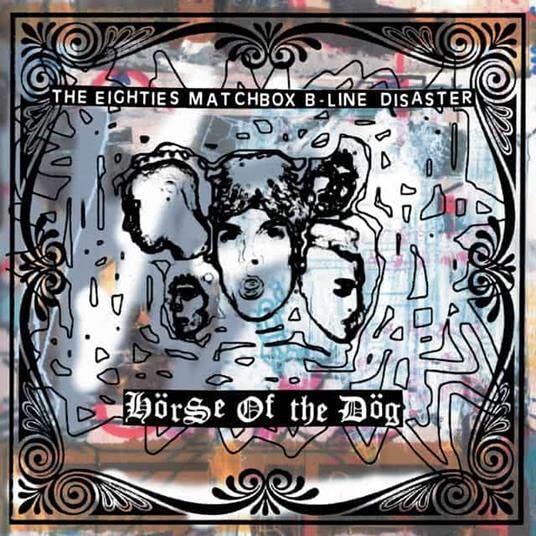 The Eighties Matchbox B-line Disaster - Horse Of The Dog [VINYL]