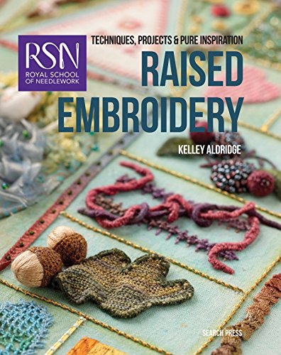 RSN: Raised Embroidery: Techniques, projects & pure inspiration (RSN series)