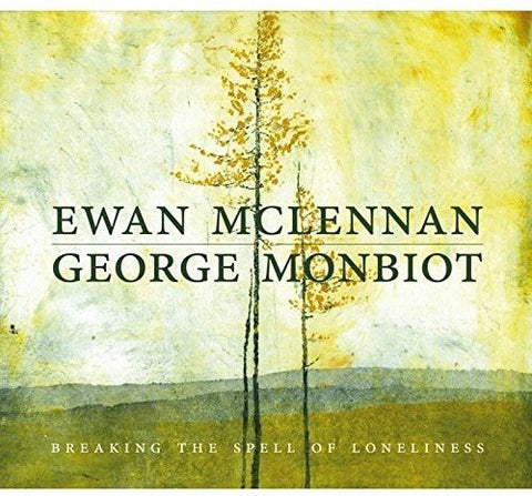 Mclennan Ewan/george Monbiot - Breaking The Spell Of Loneliness [CD]