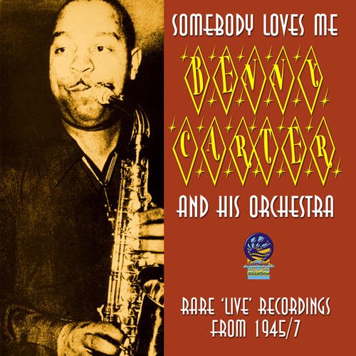Benny Carter - Somebody Loves Me: Rare Live Recordings from 1945-7 [CD]