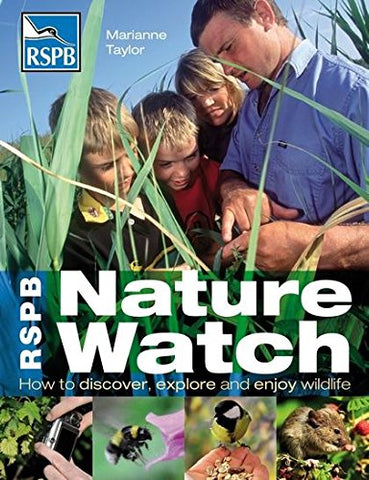 RSPB Nature Watch: How to discover, explore and enjoy wildlife