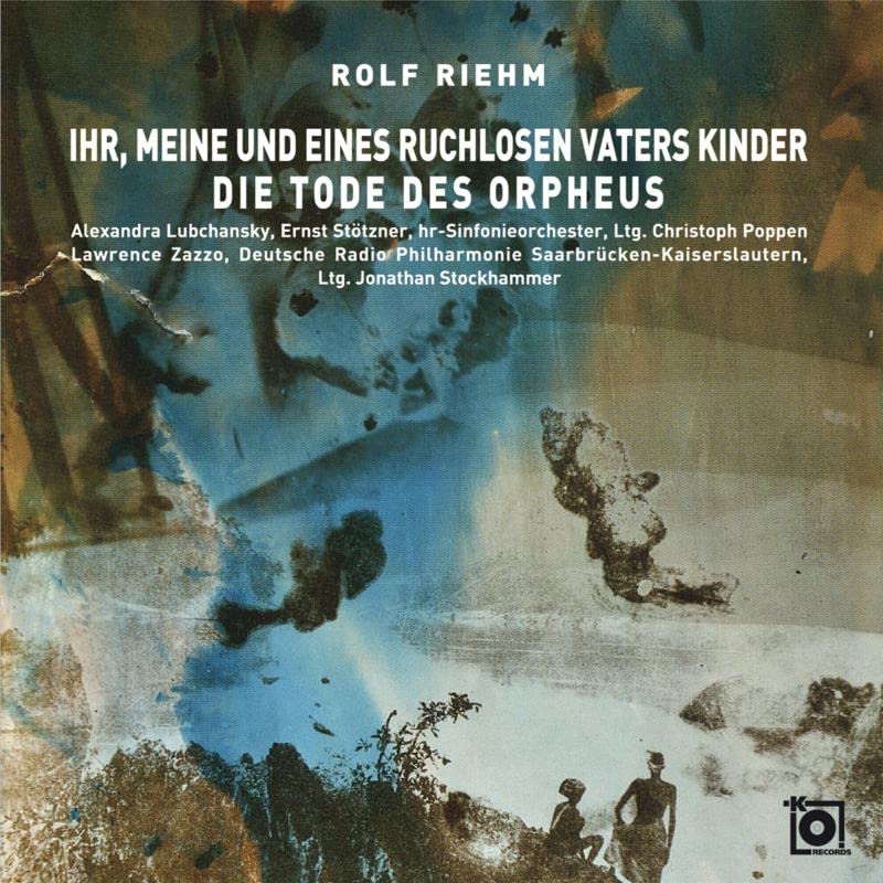 Rolf Riehm - Ihr, meine und eines ruchlosen Vaters Kinder - Die Tode des Orpheus [CD]
