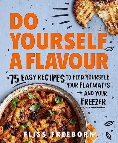 Do Yourself a Flavour: 75 Easy Recipes to Feed Yourself, Your Flatmates and Your Freezer