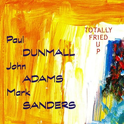 Paul Dunmall John Adams & Mar - Totally Fried Up [CD]
