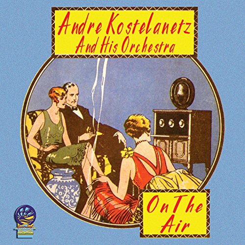 Andre Kostelanetz And His Orchestra - On The Air [CD]