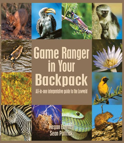 Game Ranger in your back pack: All-in-one interpretative guide to the Lowveld