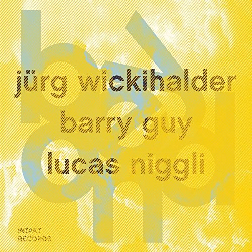 Yellow album cover with names "Jürg Wickihalder, Barry Guy, Lucas Niggli" in large, faded text overlay.