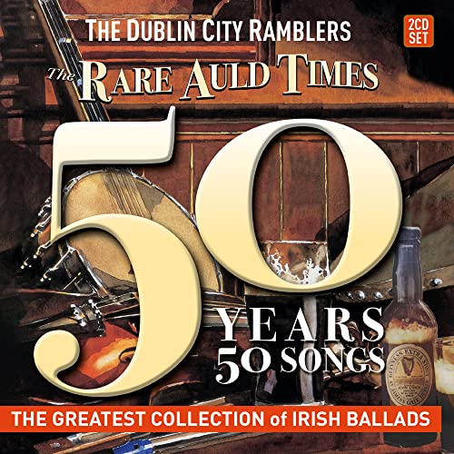 The Dublin City Ramblers - The Rare Auld Times - 50 Years 50 Songs [CD]