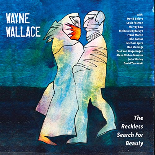 Wayne Wallace - The Reckless Search For Beauty [CD]