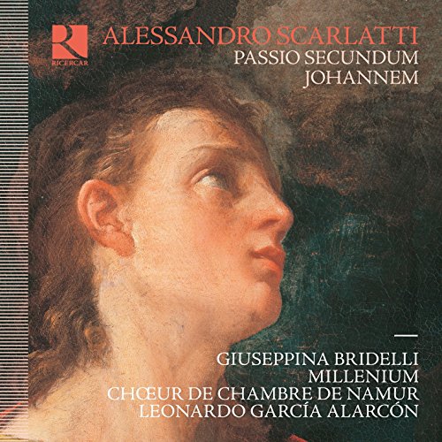 Giuseppina Bridelli; Millenium; Choeur De Chambre De Namur; Leonardo Garca Alarcon - Alessandro Scarlatti: Passio Secundum Johannem [CD]