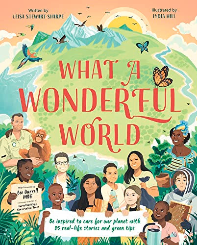 What a Wonderful World: Be inspired to care for our planet with 35 real-life stories and green tips