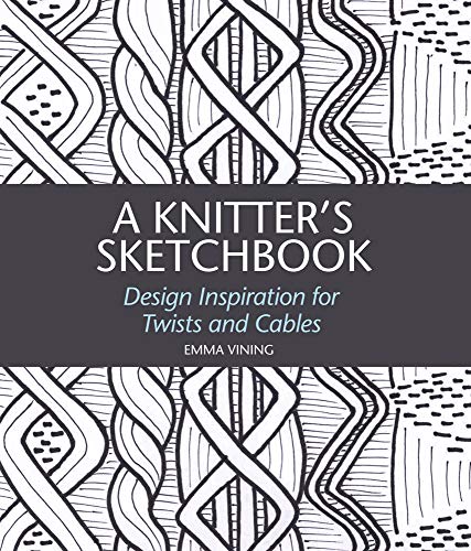 A Knitter's Sketchbook: Design Inspiration for Twists and Cables