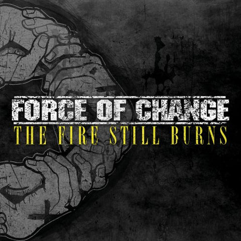 Force Of Change - The Fire Still Burns [CD]