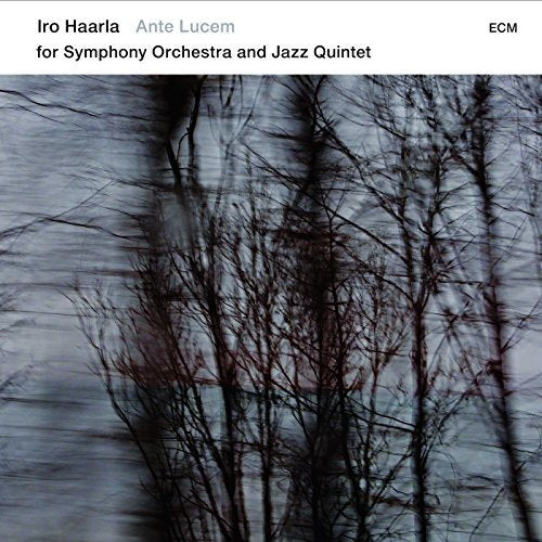 A CD cover for "Iro Iro Ha Ha: Ante Lucem for Symphony Orchestra and Jazz Quintet" featuring a blurry image of bare trees against a gray background.