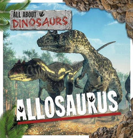 Allosaurus (All About Dinosaurs)