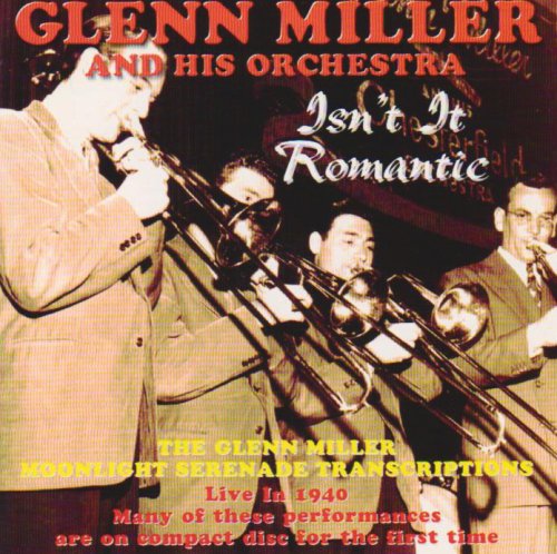 Glenn Miller - Isn't It Romantic: the Moonlight Serenade Transcriptions Live 1940 [CD]