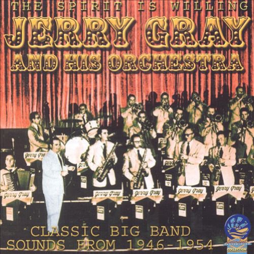 Jerry Gray & His Orchestra - The Spirit Is Willing - Classic Big Band Sounds 1946 - 1954 [CD]