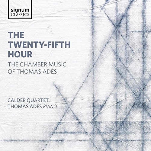 Calder Quartetthomas Ades - The Twenty-Fifth Hour: Chamber Music of Thomas Ades [CD]