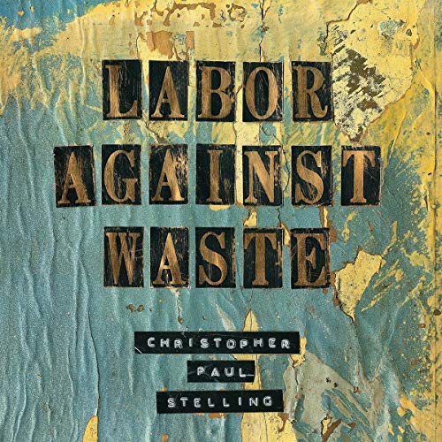 Stelling Christopher Paul - Labor Against Waste [VINYL]