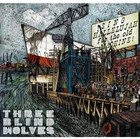 Three Blind Wolves - Sing Hallelujah For The Old Machine [CD]