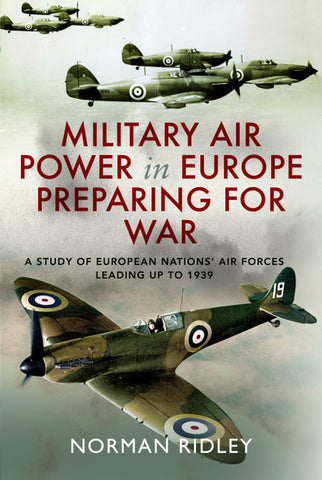 Military Air Power in Europe Preparing for War: A Study of European Nations' Air Forces Leading up to 1939