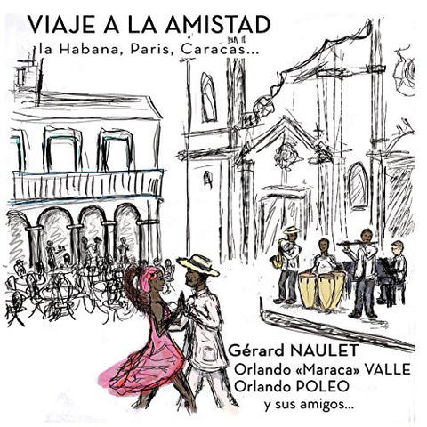 Gerard Naulet / Orlando Valle - Viaje A La Amistad: La Habana. Paris. Caracas [CD]