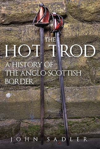 The Hot Trod: A History of the Anglo-Scottish Border