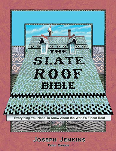 The Slate Roof Bible: Everything You Need to Know about the World S Finest Roof, 3rd Edition