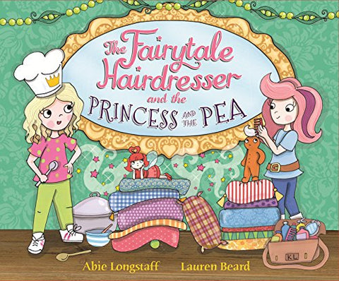 Abie Longstaff - The Fairytale Hairdresser and the Princess and the Pea