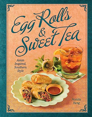 Egg Rolls & Sweet Tea: Asian Inspired, Southern Style