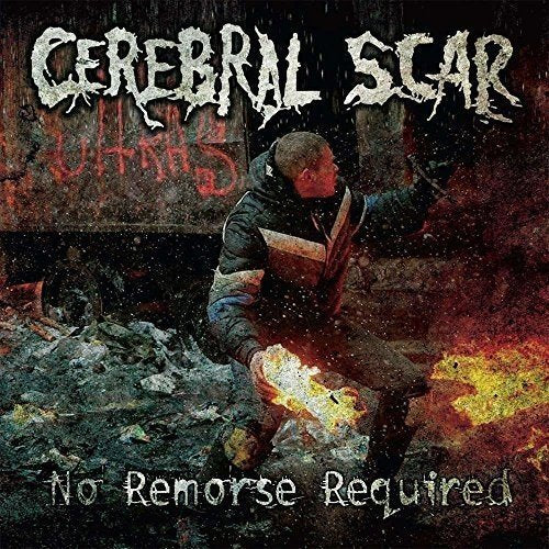 Album cover for "Cerebral Scar - No Remorse Required" showing a man amidst rubble and flames.