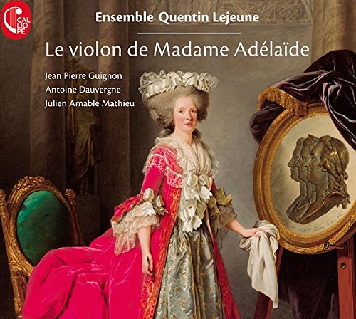Ensemble Quentin Le Jeune - Le violon de Madame Adelaide [CD]