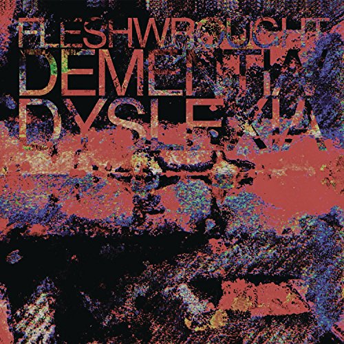Album cover for "Fleshwrought - Dementia/Dyslexia" with distorted text and abstract, multicolored background.
