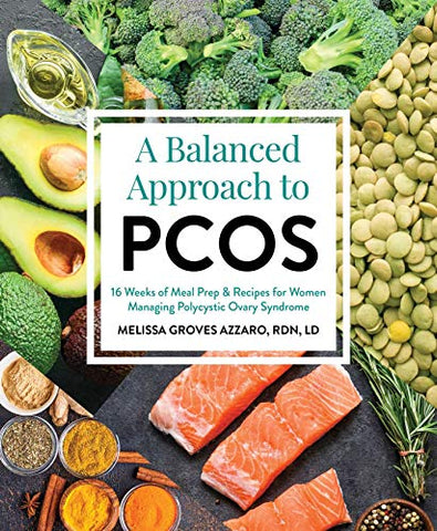 Balanced Approach to PCOS, A: 16 Weeks of Meal Prep & Recipes for Women Managing Polycystic Ovarian Syndrome