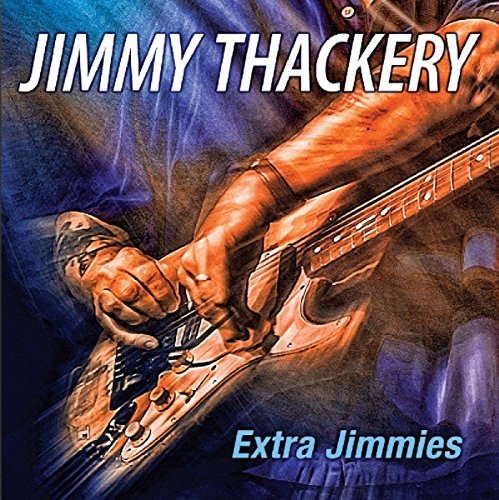 Album cover featuring a man playing an electric guitar, with text "Jimmy Thackery" and "Extra Jimmies".