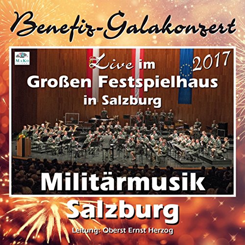 Militaermusik Salzburg - Galakonzert 2017-Live