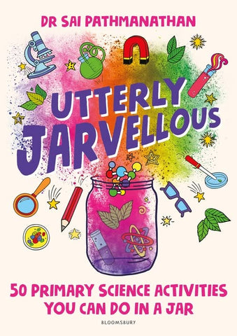 Utterly Jarvellous: 50 primary science activities you can do in a jar