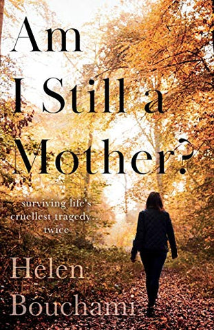 Am I Still a Mother?: Surviving Life's Cruellest Tragedy Twice