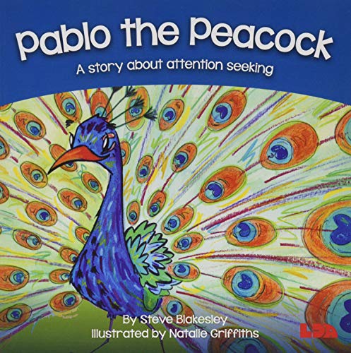 Pablo the Peacock: A story about attention seeking (Birds Behaving Badly)