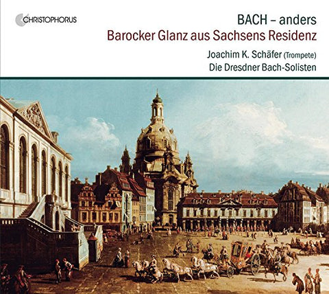 Joachim Schafer/die Dresdner B - Johann Sebastian Bach - BACH differently - Splendour from the Residence of Saxony [CD]